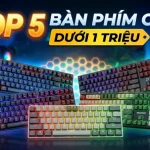 Top bàn phím cơ dưới 1 triệu đáng mua 2026 top 5 bàn phím cơ dưới 1 triệu
