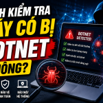 Cách kiểm tra máy có bị botnet không cùng dấu hiệu nhận biết xử lý