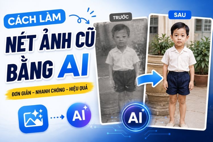 Cách làm nét ảnh cũ bằng ai giúp phục hồi kỷ niệm đơn giản