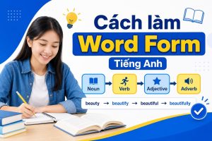 Cách làm word form các dạng bài tập tiếng Anh