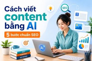 Cách viết content bằng ai hiệu quả qua 5 bước tối ưu nội dung chuẩn seo