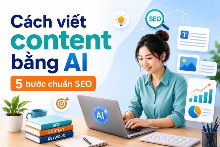 Cách viết content bằng ai hiệu quả qua 5 bước tối ưu nội dung chuẩn seo