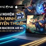 Thực tế trải nghiệm Liên Minh Huyền Thoại trên MacBook Air M2 trai nghiem lien minh huyen thoai tren macbook air m2