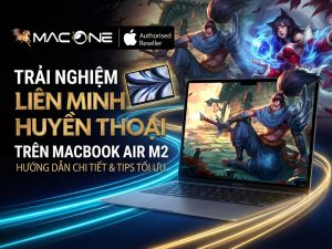 trai nghiem lien minh huyen thoai tren macbook air m2