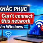 Lỗi cant connect to this network trên Windows Lỗi cant connect to this network trên Windows