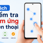 Cách kiểm tra cảm ứng điện thoại Cách kiểm tra cảm ứng điện thoại