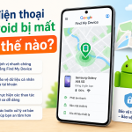 Cách tìm điện thoại Android bị mất Cách tìm điện thoại Android bị mất