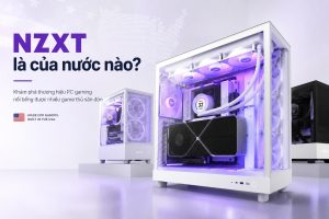 NZXT là của nước nào? Tản nhiệt và phụ kiện PC hiện đại