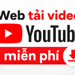 Web tải video YouTube miễn phí Web tải video YouTube miễn phí