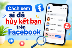 Xem ai đã hủy kết bạn trên Facebook